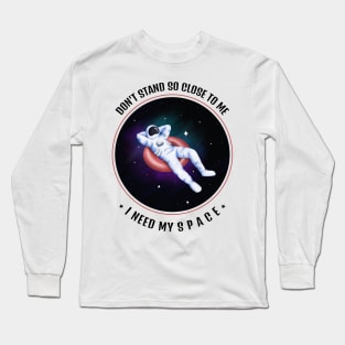 Don't Stand So Close To Me, I Need My Space Long Sleeve T-Shirt